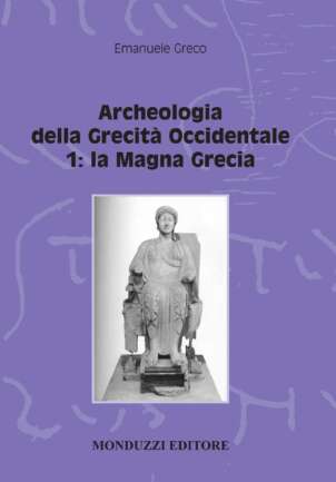 Archeologia della Grecità Occidentale 1 - La Magna Grecia - di Emanuele Angelo Greco