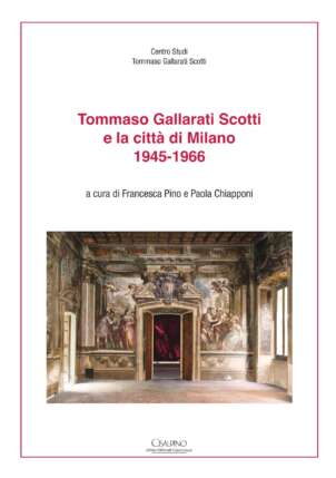 Tommaso Gallari Scotti e la città di milano 1945 - 1966 - Chiapponi Pino